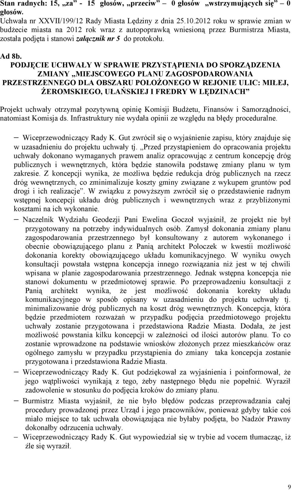 PODJĘCIE UCHWAŁY W SPRAWIE PRZYSTĄPIENIA DO SPORZĄDZENIA ZMIANY MIEJSCOWEGO PLANU ZAGOSPODAROWANIA PRZESTRZENNEGO DLA OBSZARU POŁOŻONEGO W REJONIE ULIC: MIŁEJ, ŻEROMSKIEGO, UŁAŃSKIEJ I FREDRY W