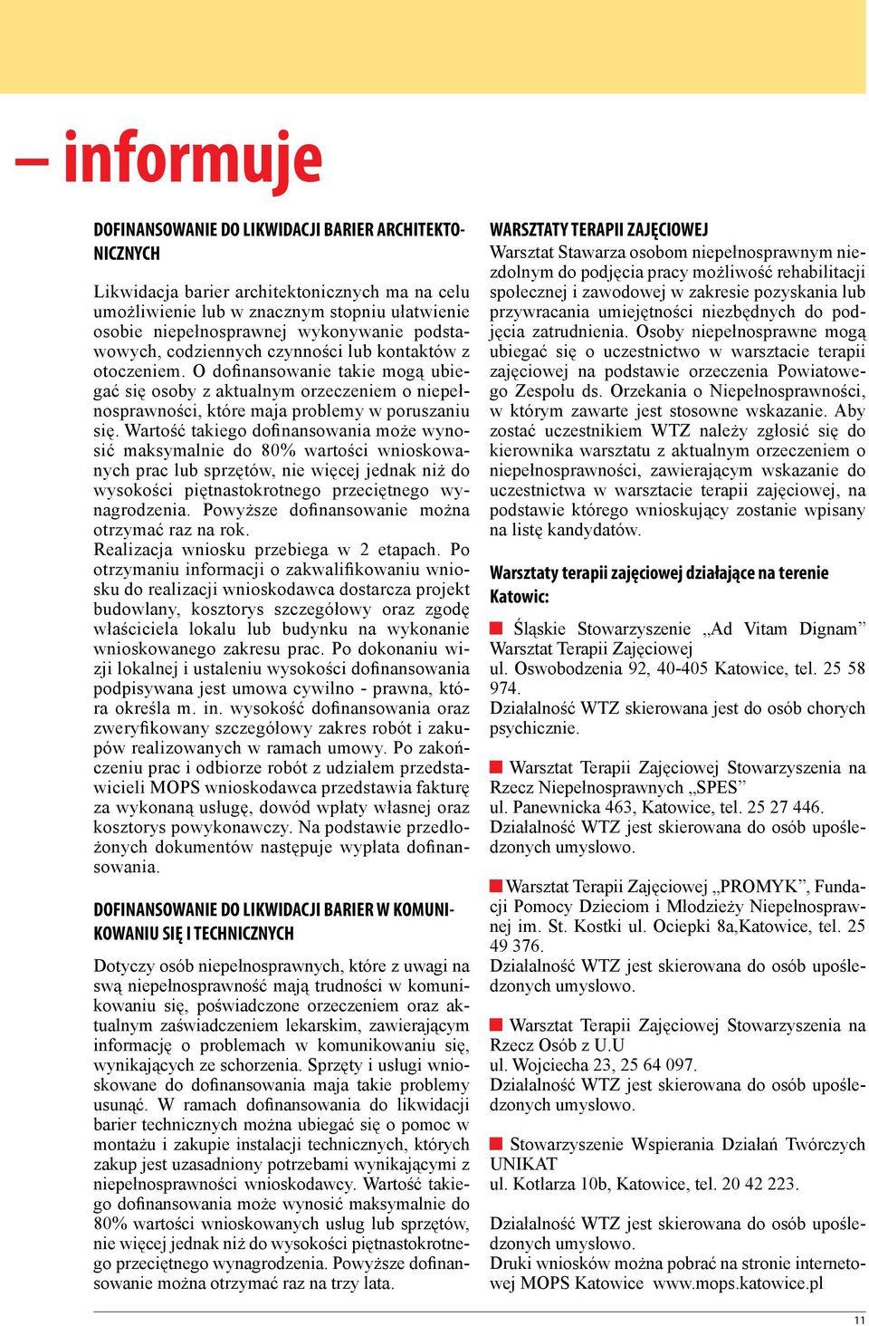 Wartość takiego dofinansowania może wynosić maksymalnie do 80% wartości wnioskowanych prac lub sprzętów, nie więcej jednak niż do wysokości piętnastokrotnego przeciętnego wynagrodzenia.