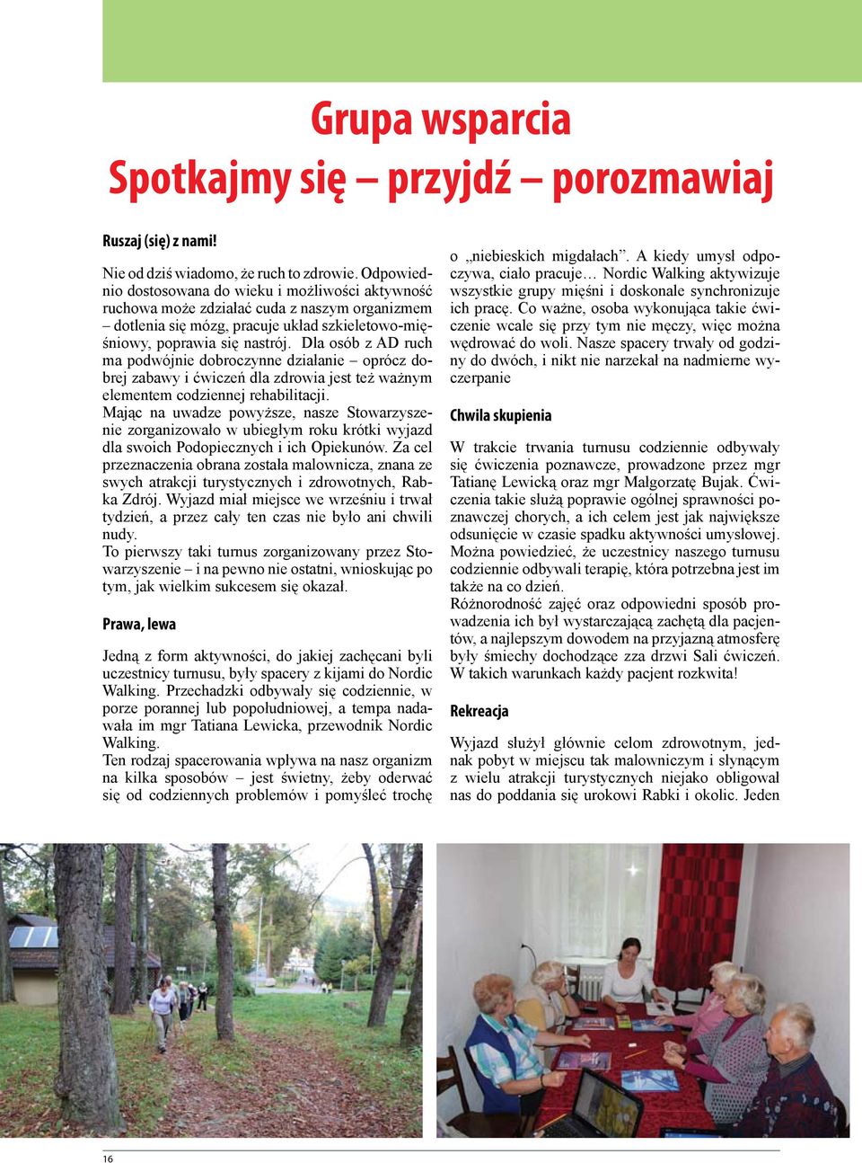Dla osób z AD ruch ma podwójnie dobroczynne działanie oprócz dobrej zabawy i ćwiczeń dla zdrowia jest też ważnym elementem codziennej rehabilitacji.