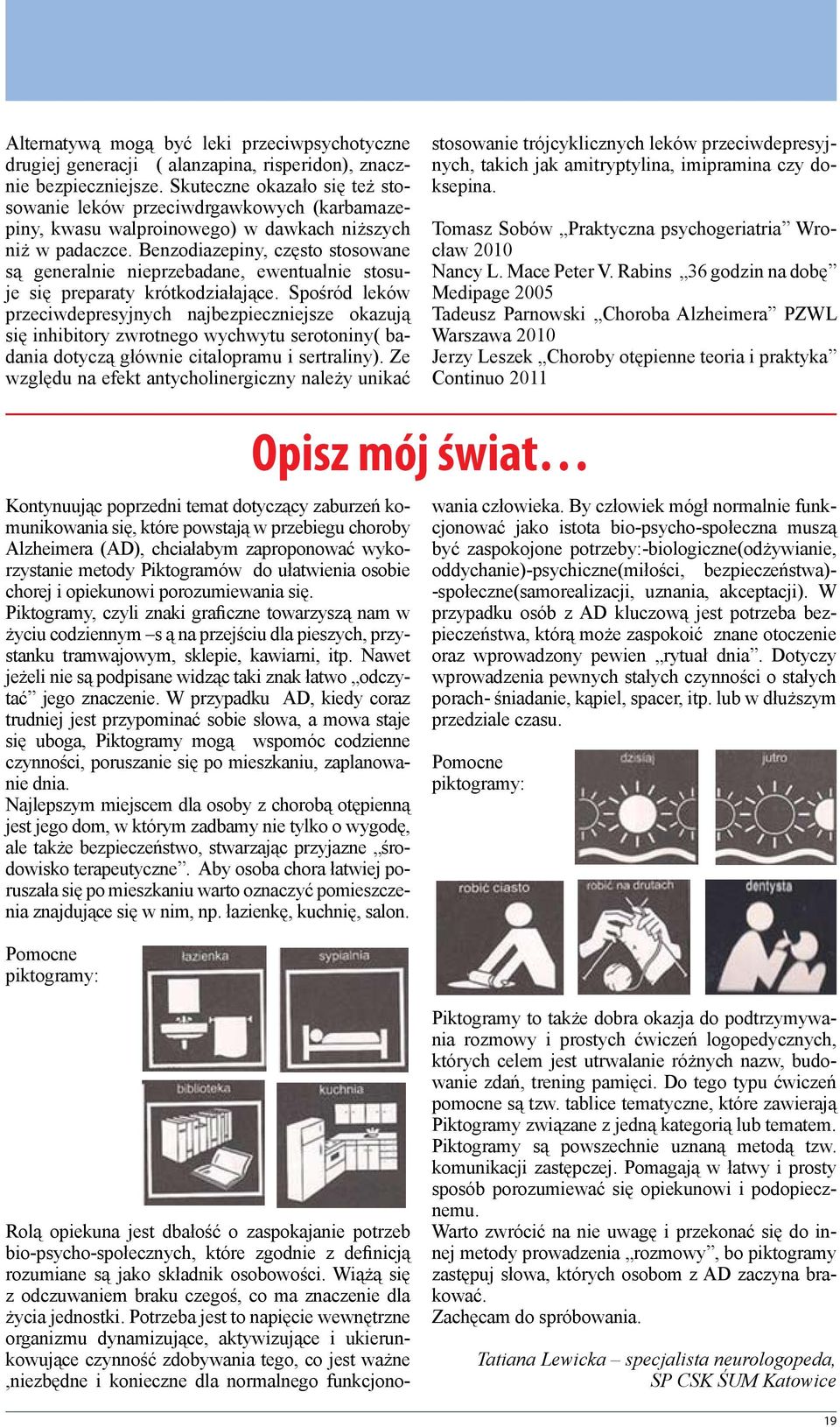 Benzodiazepiny, często stosowane są generalnie nieprzebadane, ewentualnie stosuje się preparaty krótkodziałające.
