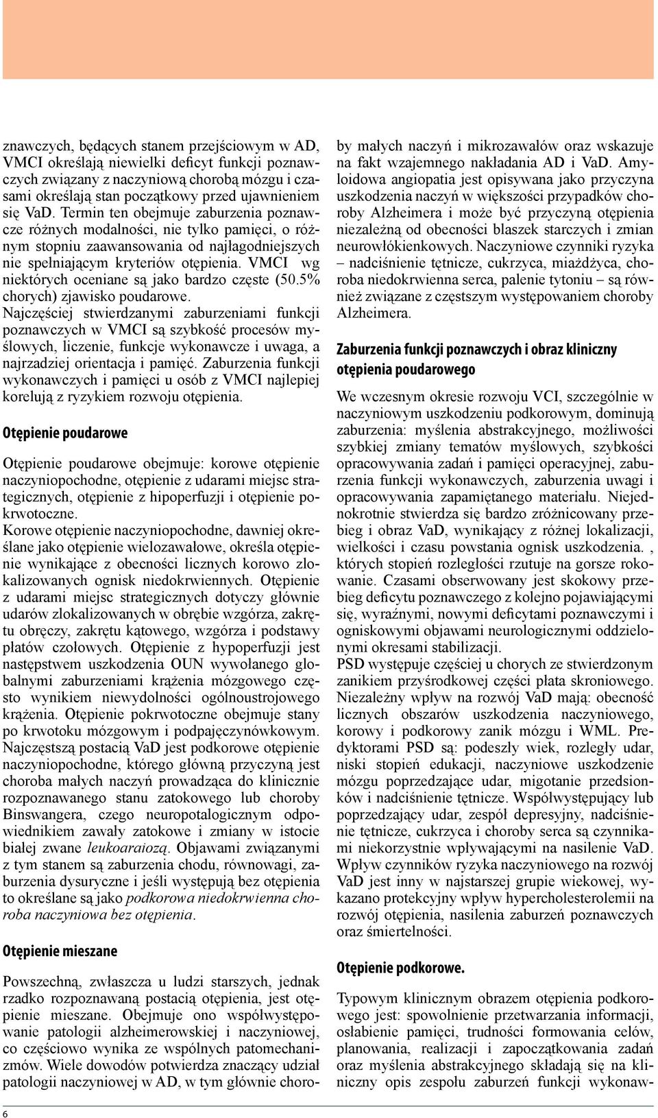 VMCI wg niektórych oceniane są jako bardzo częste (50.5% chorych) zjawisko poudarowe.