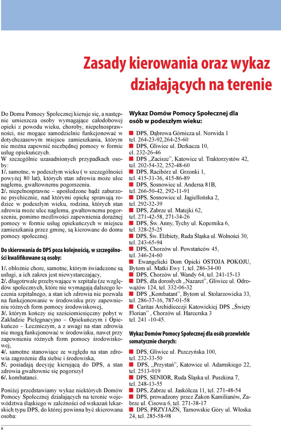 samotne, w podeszłym wieku ( w szczególności powyżej 80 lat), których stan zdrowia może ulec nagłemu, gwałtownemu pogorszeniu. 2/.
