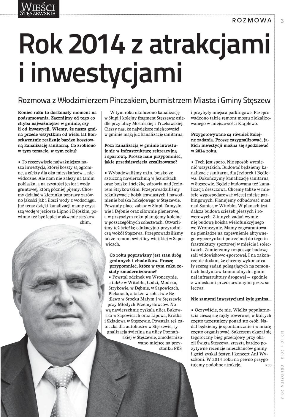 Co zrobiono w tym temacie, w tym roku? To rzeczywiście najważniejsza nasza inwestycja, której koszty są ogromne, a efekty dla oka mieszkańców niewidoczne.