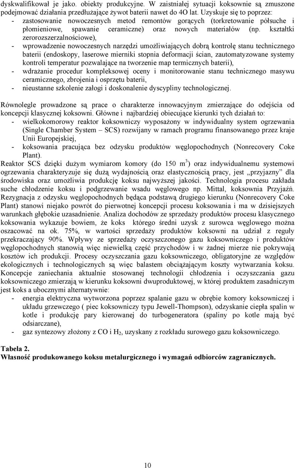 kształtki zerorozszerzalnościowe), - wprowadzenie nowoczesnych narzędzi umożliwiających dobrą kontrolę stanu technicznego baterii (endoskopy, laserowe mierniki stopnia deformacji ścian,