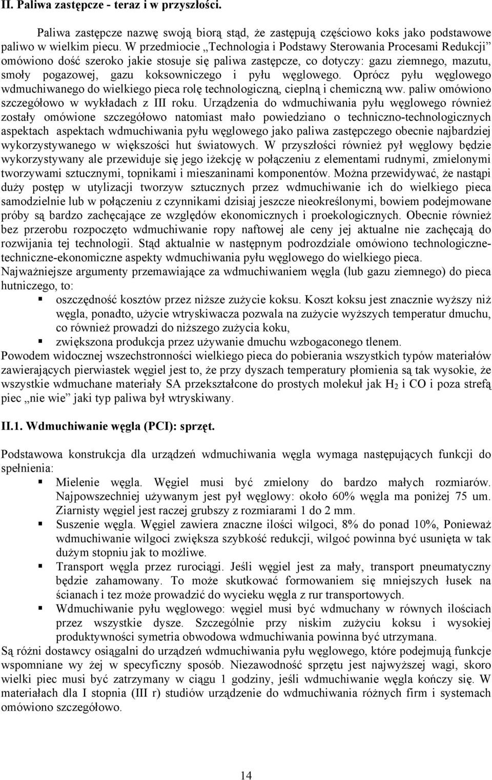 pyłu węglowego. Oprócz pyłu węglowego wdmuchiwanego do wielkiego pieca rolę technologiczną, cieplną i chemiczną ww. paliw omówiono szczegółowo w wykładach z III roku.