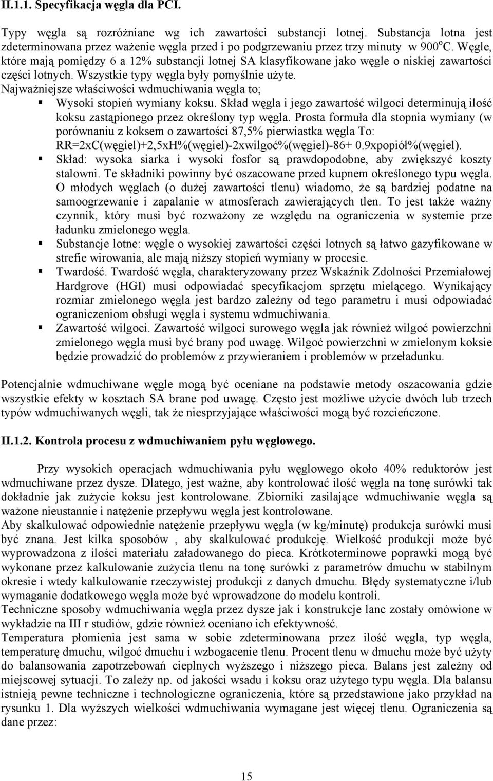 Węgle, które mają pomiędzy 6 a 12% substancji lotnej SA klasyfikowane jako węgle o niskiej zawartości części lotnych. Wszystkie typy węgla były pomyślnie użyte.