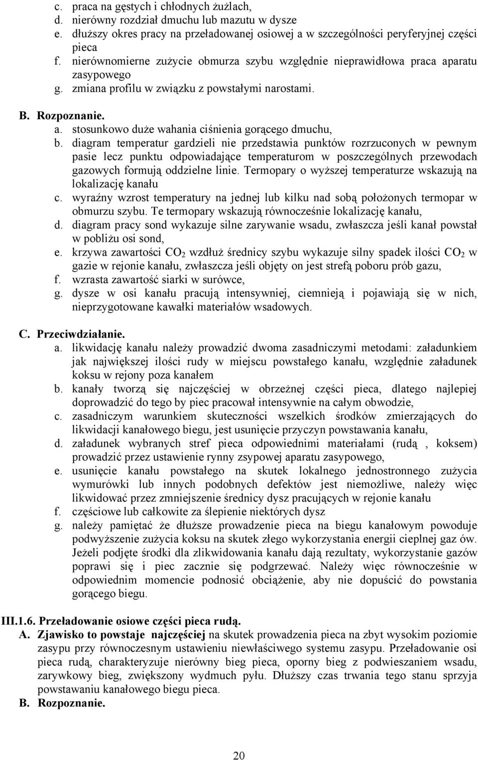 diagram temperatur gardzieli nie przedstawia punktów rozrzuconych w pewnym pasie lecz punktu odpowiadające temperaturom w poszczególnych przewodach gazowych formują oddzielne linie.
