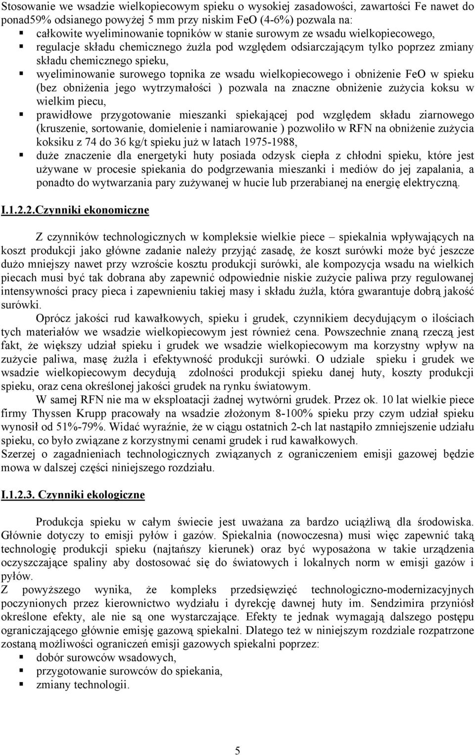 wielkopiecowego i obniżenie FeO w spieku (bez obniżenia jego wytrzymałości ) pozwala na znaczne obniżenie zużycia koksu w wielkim piecu, prawidłowe przygotowanie mieszanki spiekającej pod względem
