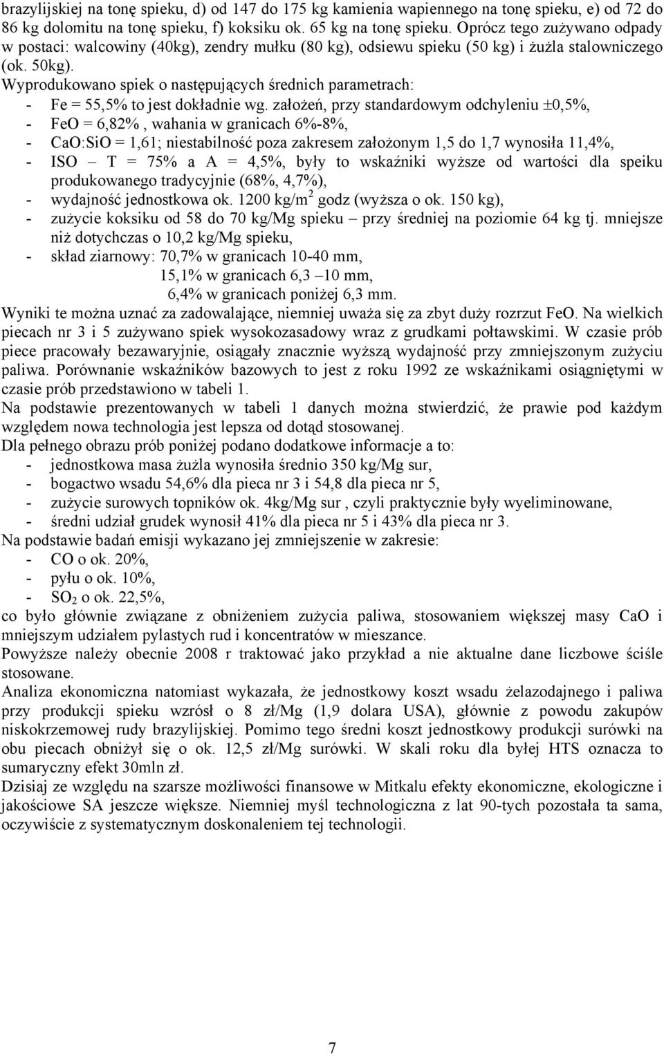 Wyprodukowano spiek o następujących średnich parametrach: - Fe = 55,5% to jest dokładnie wg.