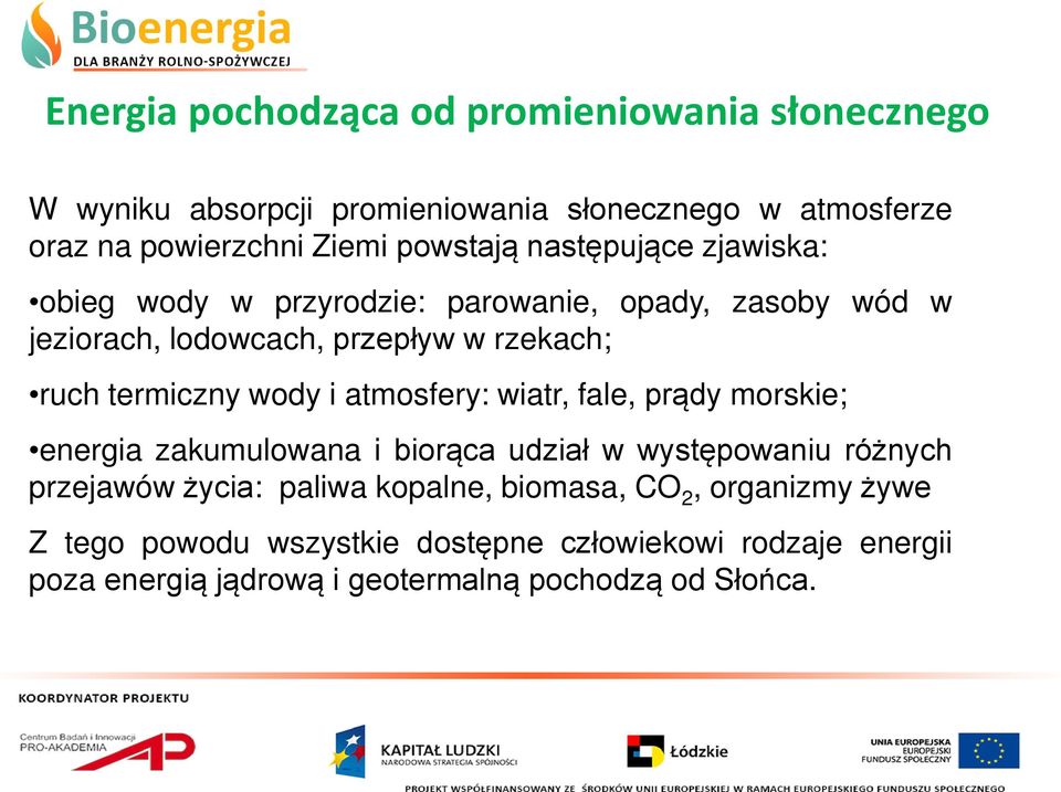 termiczny wody i atmosfery: wiatr, fale, prądy morskie; energia zakumulowana i biorąca udział w występowaniu różnych przejawów życia: paliwa