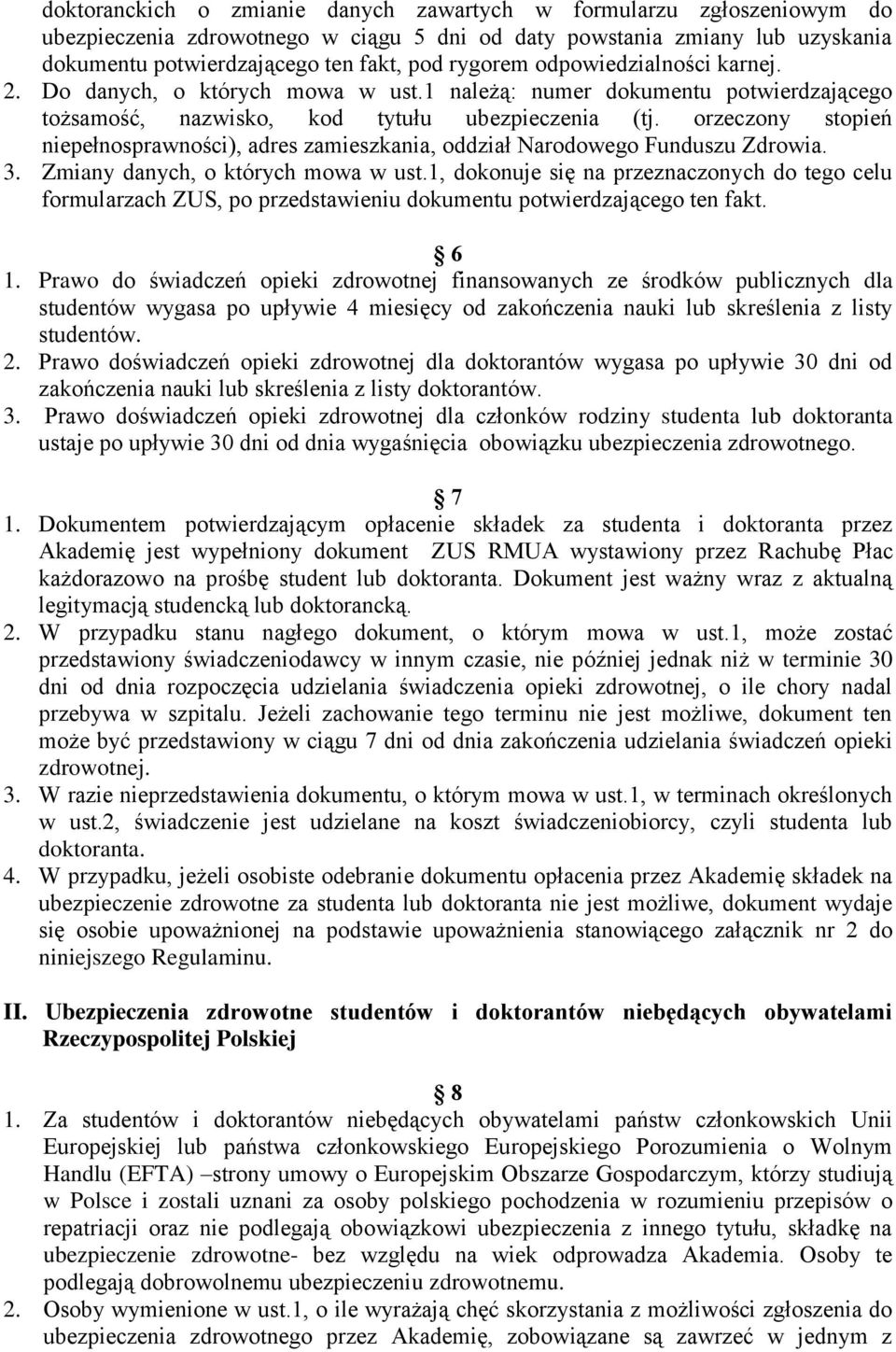 orzeczony stopień niepełnosprawności), adres zamieszkania, oddział Narodowego Funduszu Zdrowia. 3. Zmiany danych, o których mowa w ust.