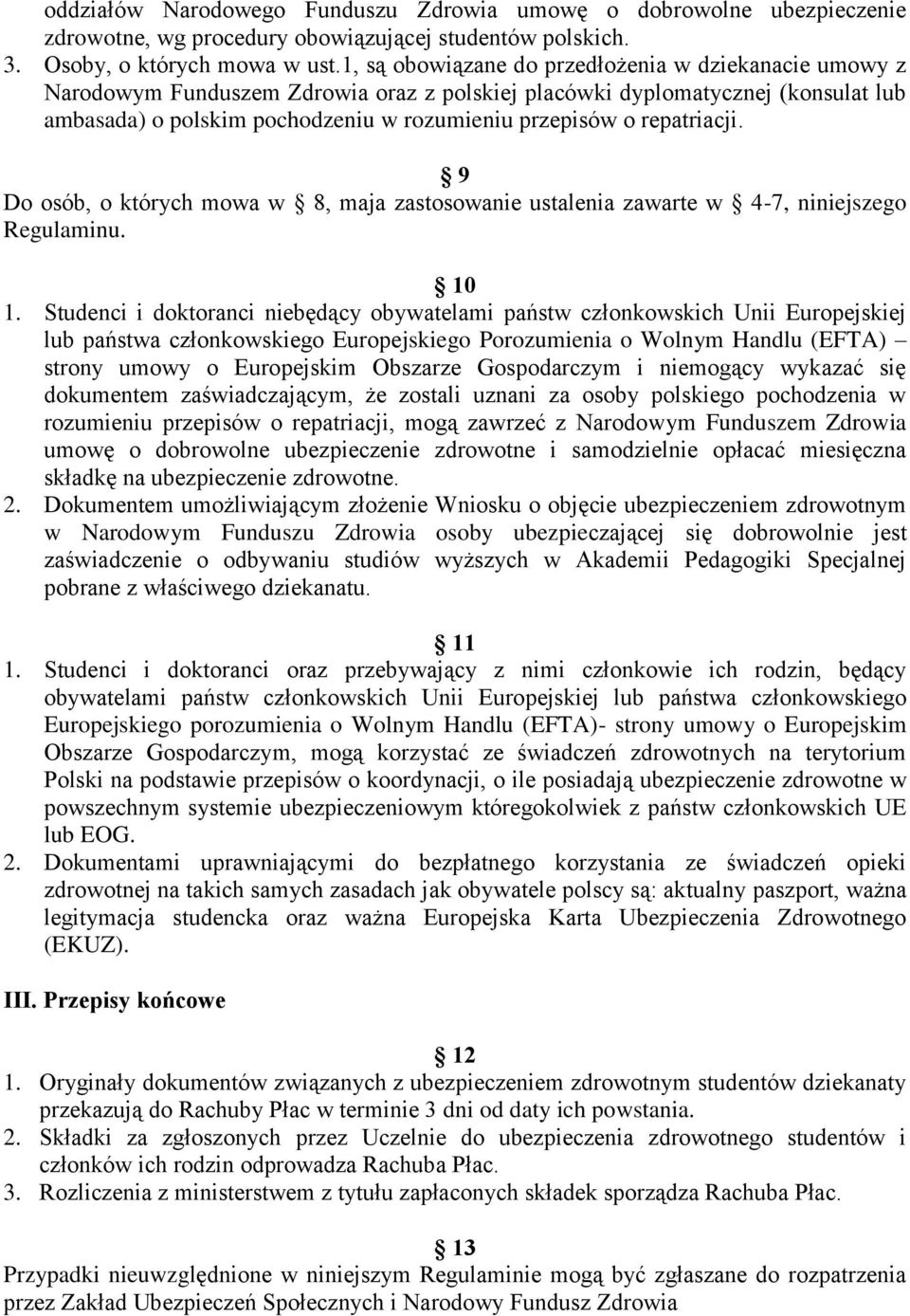 repatriacji. 9 Do osób, o których mowa w 8, maja zastosowanie ustalenia zawarte w 4-7, niniejszego Regulaminu. 10 1.