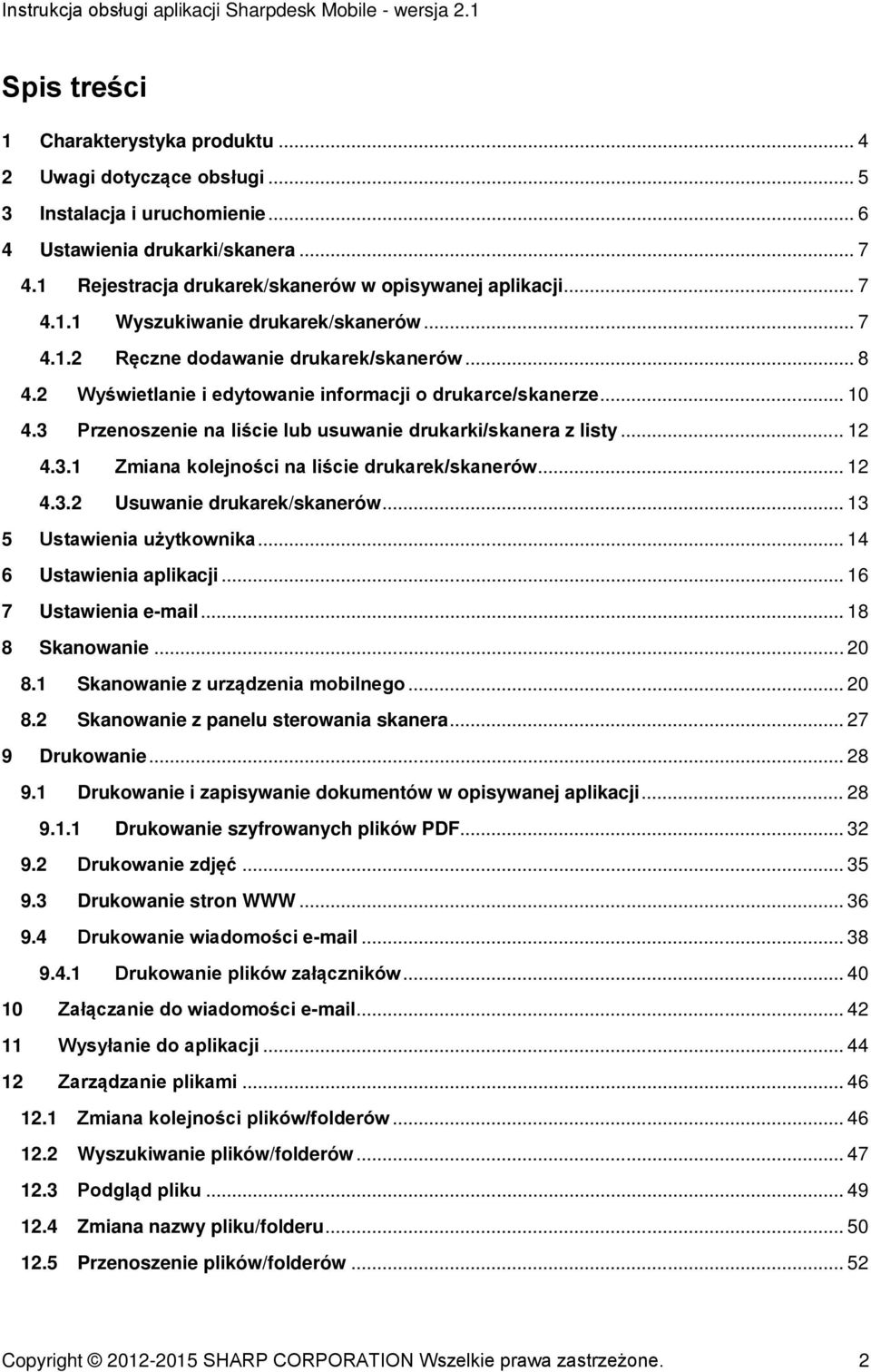 3 Przenoszenie na liście lub usuwanie drukarki/skanera z listy... 12 4.3.1 Zmiana kolejności na liście drukarek/skanerów... 12 4.3.2 Usuwanie drukarek/skanerów... 13 5 Ustawienia użytkownika.