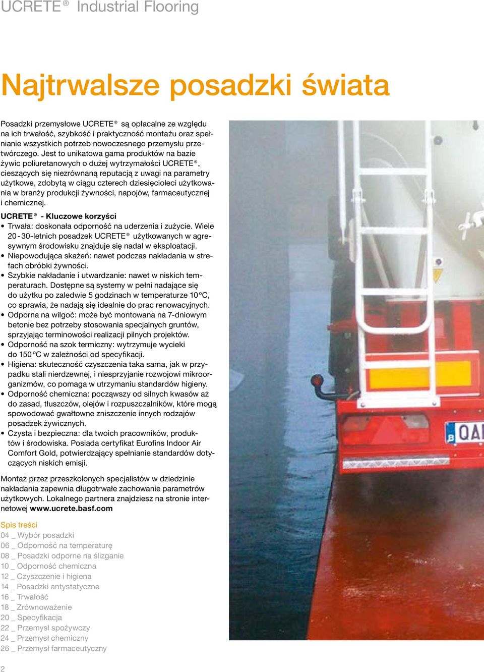 Jest to unikatowa gama produktów na bazie żywic poliuretanowych o dużej wytrzymałości UCETE, cieszących się niezrównaną reputacją z uwagi na parametry użytkowe, zdobytą w ciągu czterech