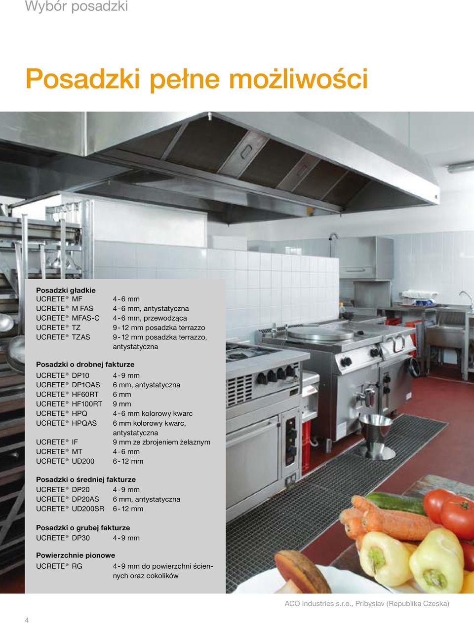 UCETE HPQAS 6 mm kolorowy kwarc, antystatyczna UCETE IF 9 mm ze zbrojeniem żelaznym UCETE MT 4-6 mm UCETE UD0 6-12 mm Posadzki o średniej fakturze UCETE DP 4-9 mm UCETE DPAS 6 mm,