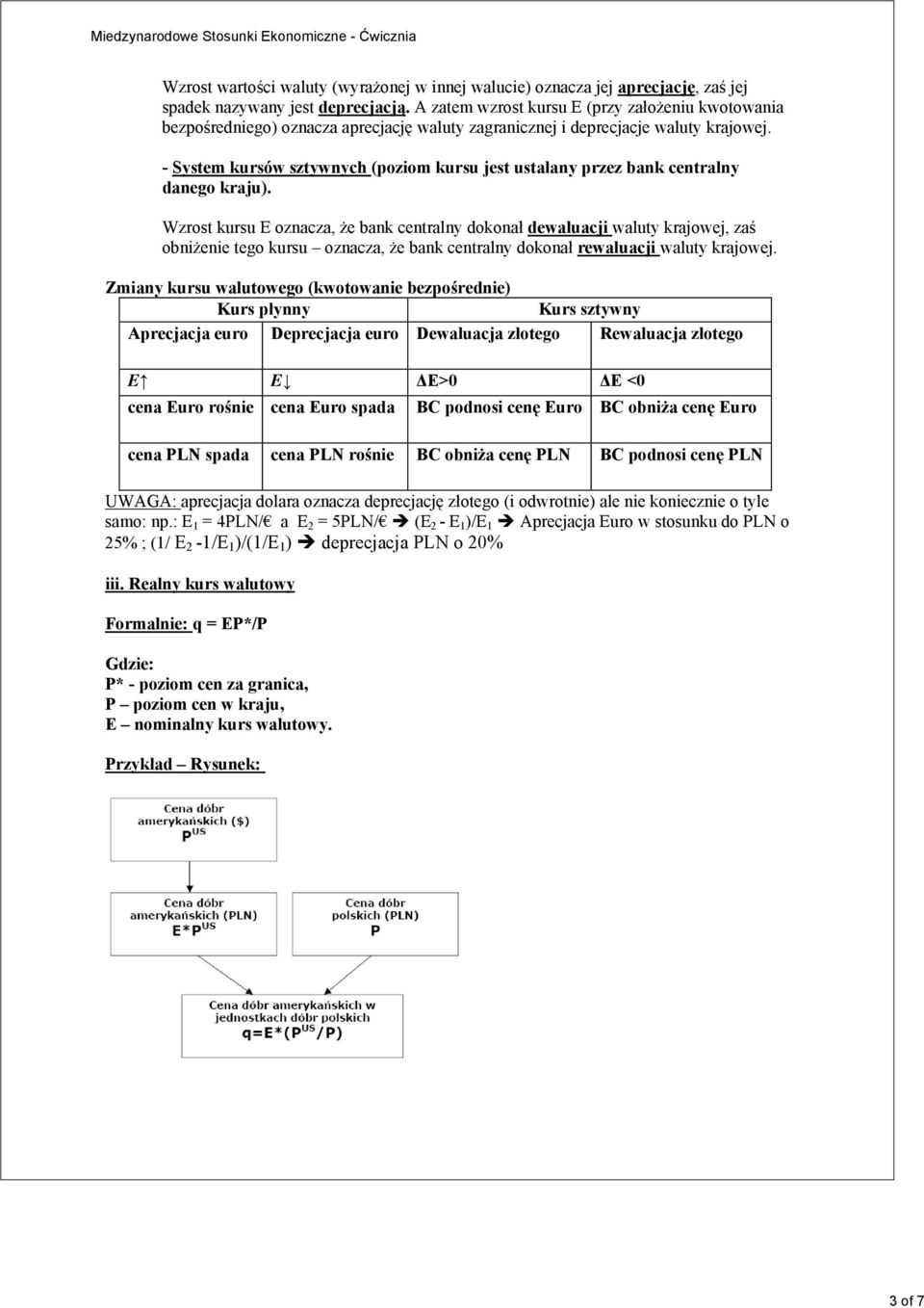 - System kursów sztywnych (poziom kursu jest ustalany przez bank centralny danego kraju).