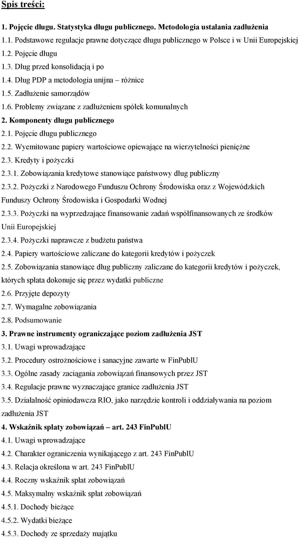 Komponenty długu publicznego 2.1. Pojęcie długu publicznego 2.2. Wyemitowane papiery wartościowe opiewające na wierzytelności pieniężne 2.3. Kredyty i pożyczki 2.3.1. Zobowiązania kredytowe stanowiące państwowy dług publiczny 2.