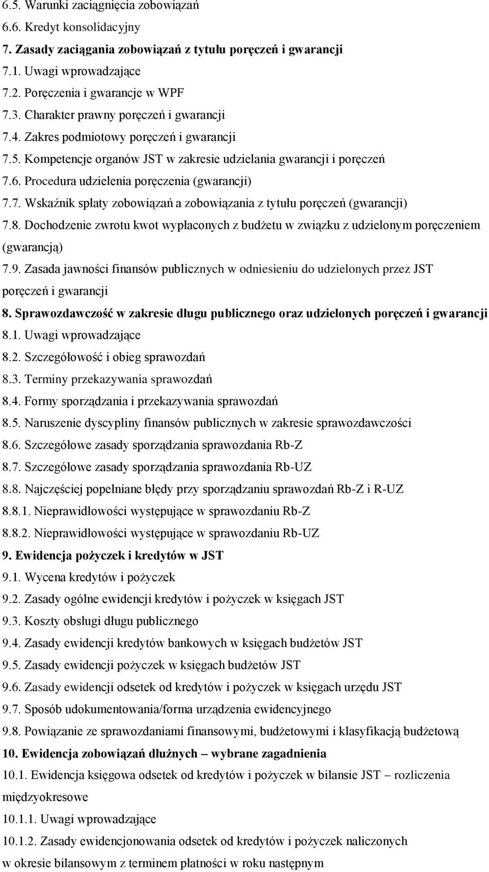 Procedura udzielenia poręczenia (gwarancji) 7.7. Wskaźnik spłaty zobowiązań a zobowiązania z tytułu poręczeń (gwarancji) 7.8.