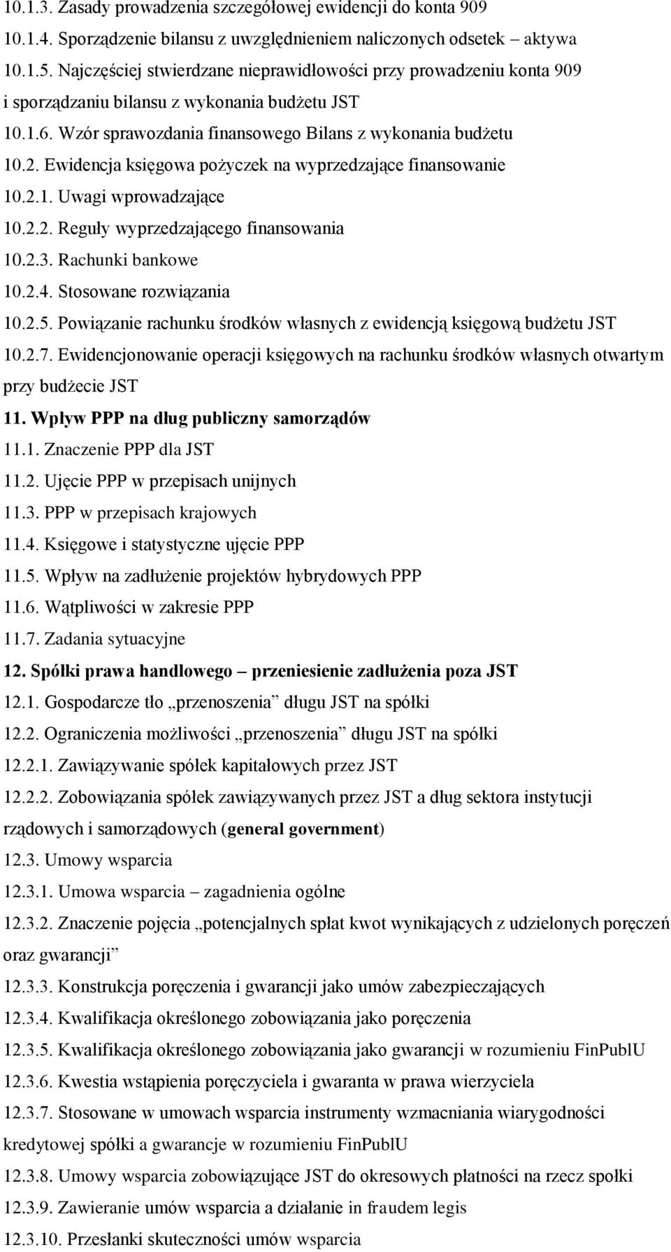 Ewidencja księgowa pożyczek na wyprzedzające finansowanie 10.2.1. Uwagi wprowadzające 10.2.2. Reguły wyprzedzającego finansowania 10.2.3. Rachunki bankowe 10.2.4. Stosowane rozwiązania 10.2.5.