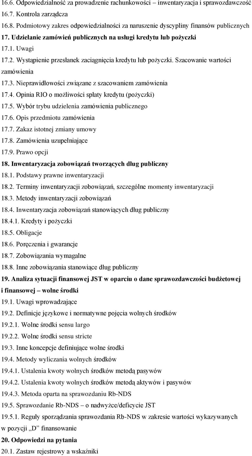 Wystąpienie przesłanek zaciągnięcia kredytu lub pożyczki. Szacowanie wartości zamówienia 17.3. Nieprawidłowości związane z szacowaniem zamówienia 17.4.