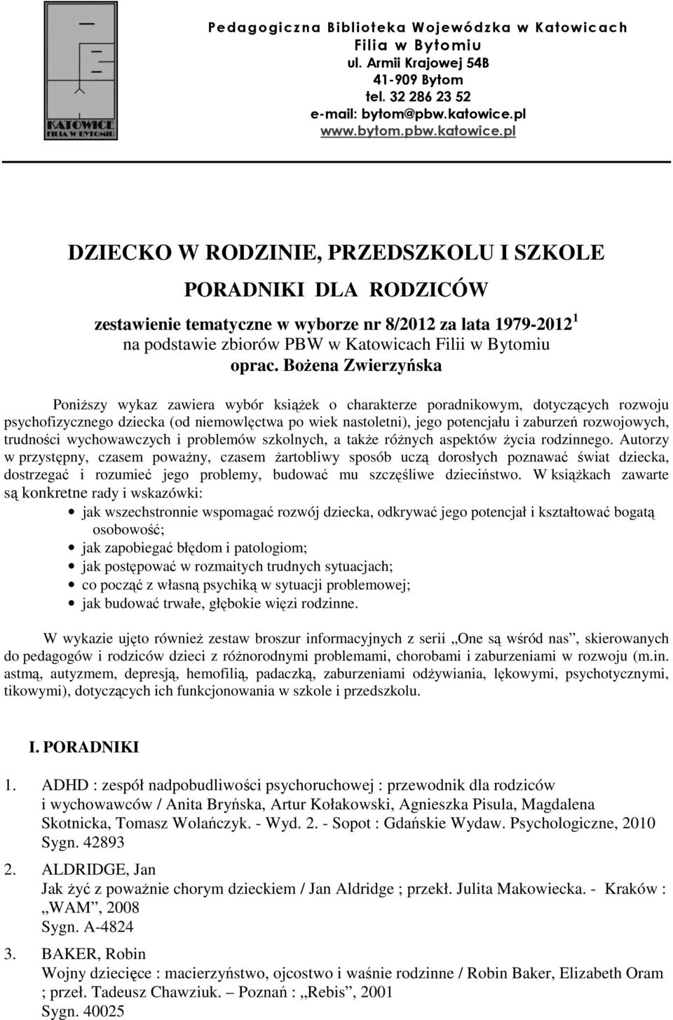 pl DZIECKO W RODZINIE, PRZEDSZKOLU I SZKOLE PORADNIKI DLA RODZICÓW zestawienie tematyczne w wyborze nr 8/2012 za lata 1979-2012 1 na podstawie zbiorów PBW w Katowicach Filii w Bytomiu oprac.
