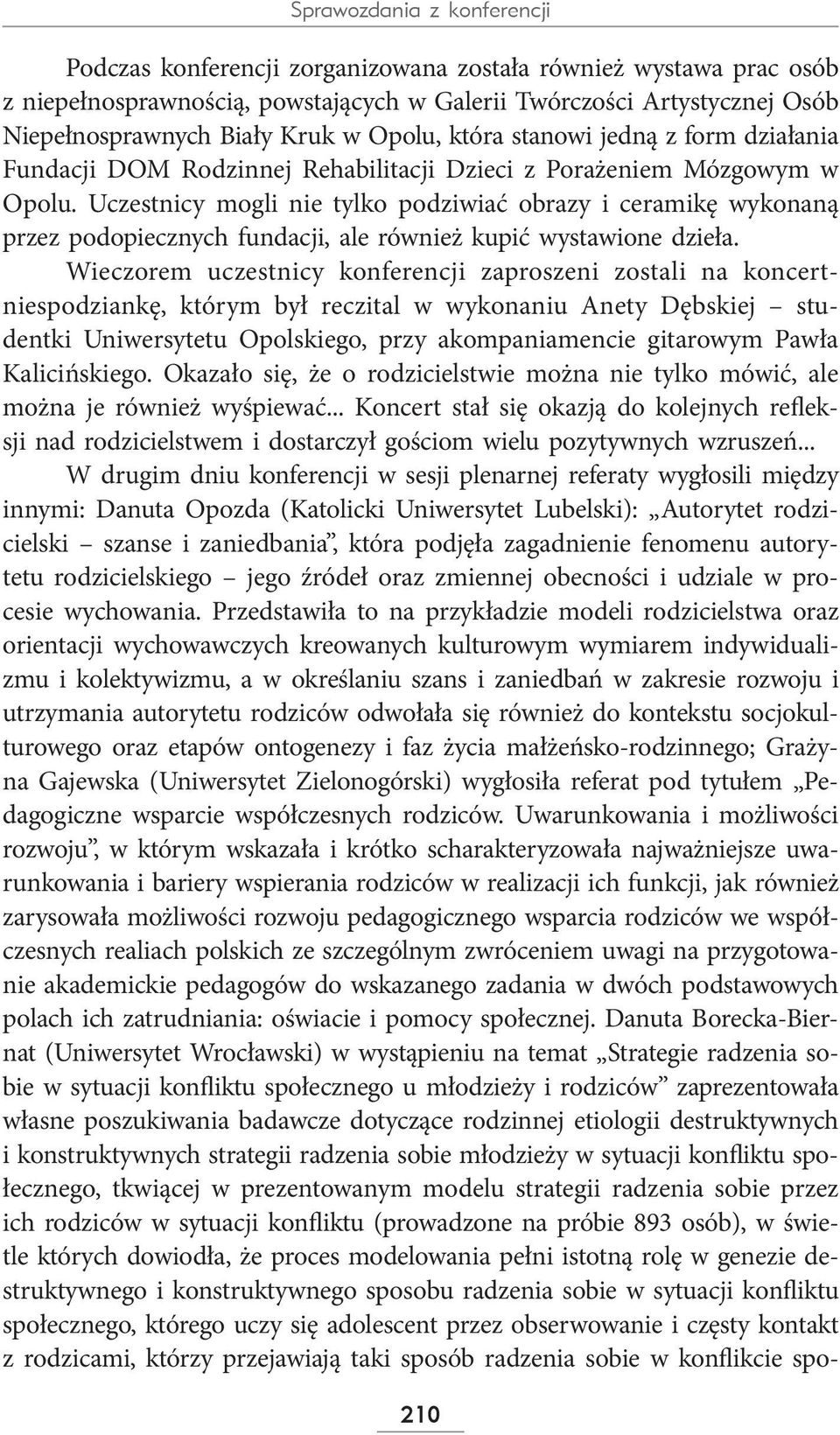 Uczestnicy mogli nie tylko podziwiać obrazy i ceramikę wykonaną przez podopiecznych fundacji, ale również kupić wystawione dzieła.