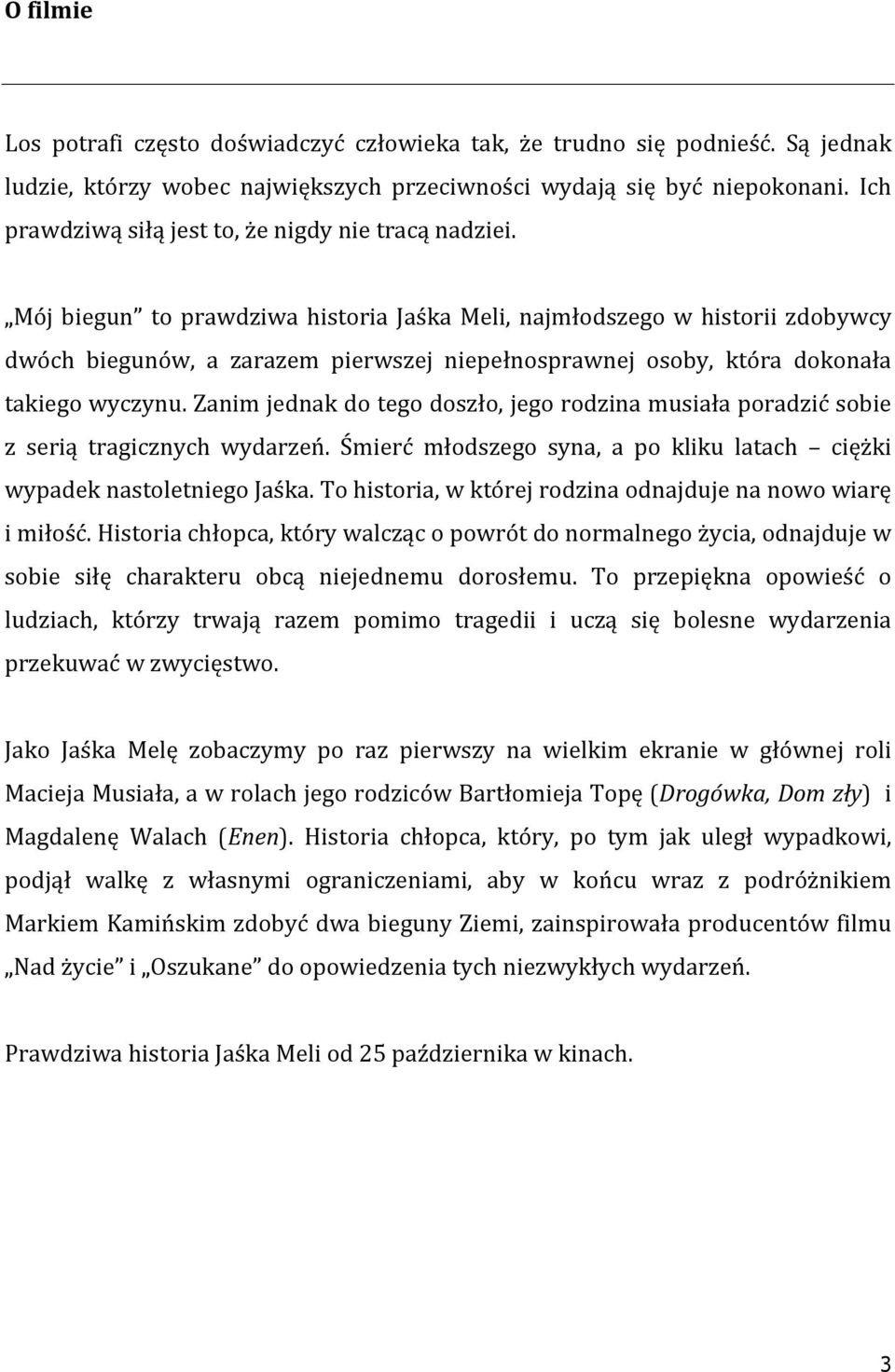 Mój biegun to prawdziwa historia Jaśka Meli, najmłodszego w historii zdobywcy dwóch biegunów, a zarazem pierwszej niepełnosprawnej osoby, która dokonała takiego wyczynu.