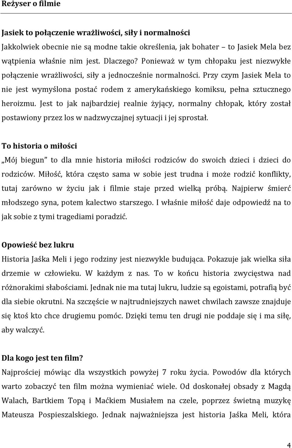 Przy czym Jasiek Mela to nie jest wymyślona postać rodem z amerykańskiego komiksu, pełna sztucznego heroizmu.