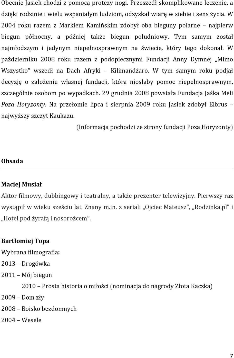 Tym samym został najmłodszym i jedynym niepełnosprawnym na świecie, który tego dokonał.