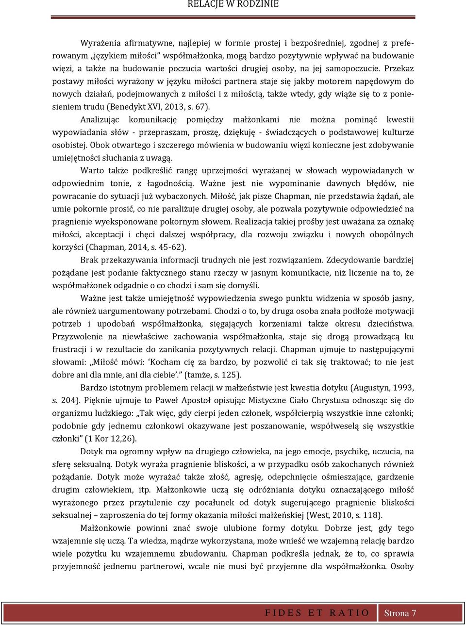 Przekaz postawy miłości wyrażony w języku miłości partnera staje się jakby motorem napędowym do nowych działań, podejmowanych z miłości i z miłością, także wtedy, gdy wiąże się to z poniesieniem