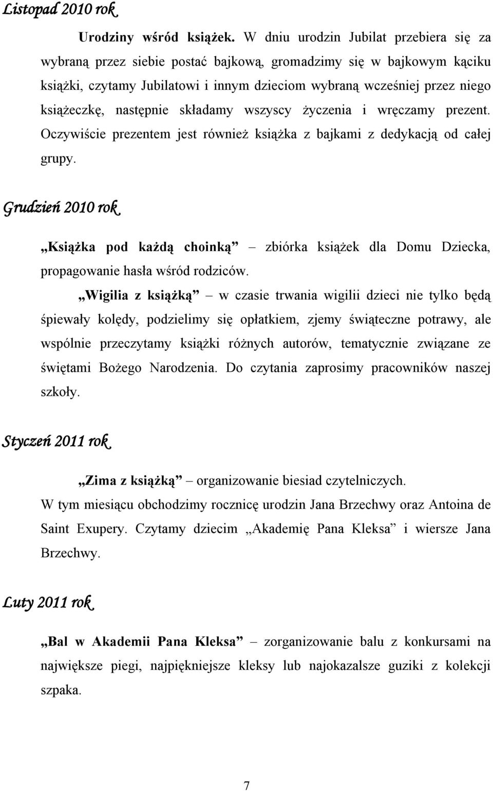 następnie składamy wszyscy życzenia i wręczamy prezent. Oczywiście prezentem jest również książka z bajkami z dedykacją od całej grupy.