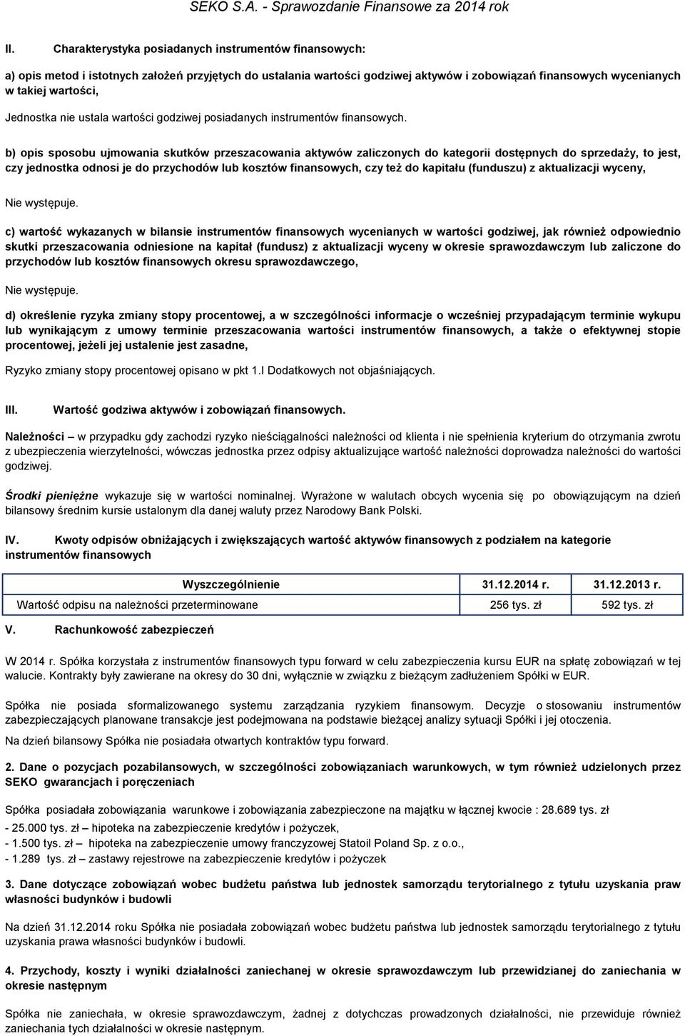 b) opis sposobu ujmowania skutków przeszacowania aktywów zaliczonych do kategorii dostępnych do sprzedaży, to jest, czy jednostka odnosi je do przychodów lub kosztów finansowych, czy też do kapitału