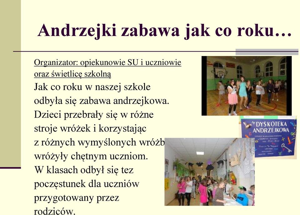 Dzieci przebrały się w różne stroje wróżek i korzystając z różnych wymyślonych wróżb
