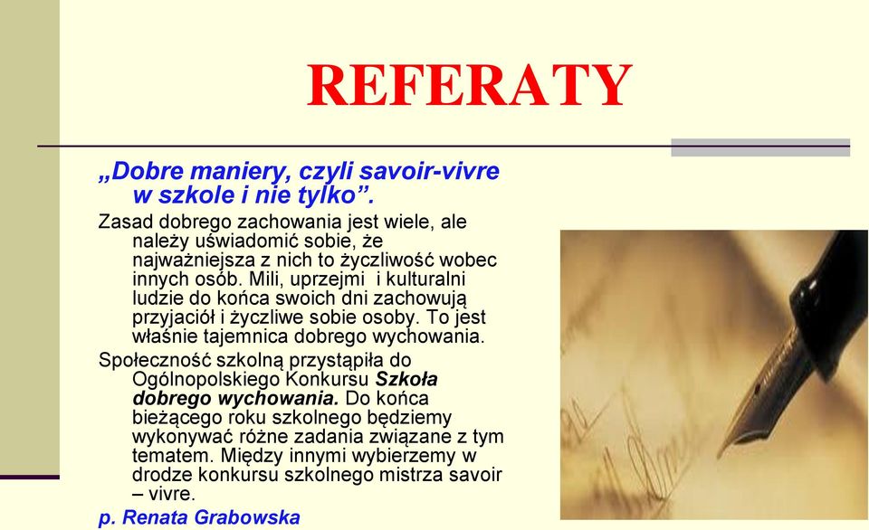 Mili, uprzejmi i kulturalni ludzie do końca swoich dni zachowują przyjaciół i życzliwe sobie osoby. To jest właśnie tajemnica dobrego wychowania.