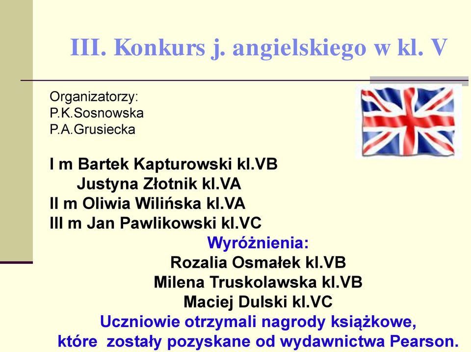 va III m Jan Pawlikowski kl.vc Wyróżnienia: Rozalia Osmałek kl.vb Milena Truskolawska kl.