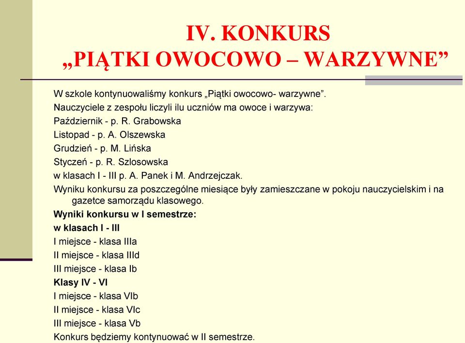 A. Panek i M. Andrzejczak. Wyniku konkursu za poszczególne miesiące były zamieszczane w pokoju nauczycielskim i na gazetce samorządu klasowego.