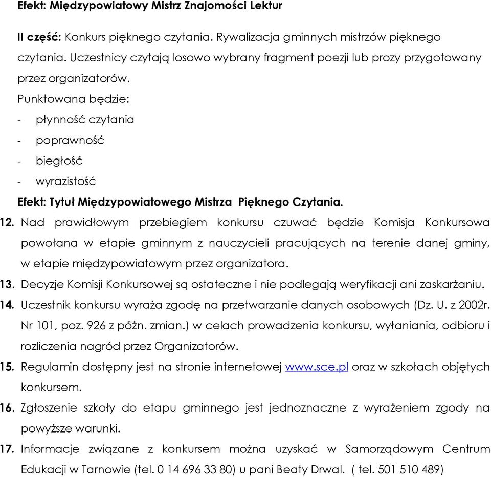 Punktowana będzie: - płynność czytania - poprawność - biegłość - wyrazistość Efekt: Tytuł Międzypowiatowego Mistrza Pięknego Czytania. 12.