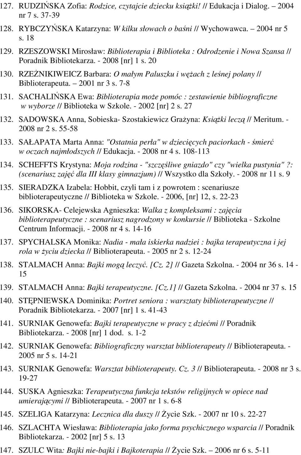 RZEśNIKIWEICZ Barbara: O małym Paluszku i węŝach z leśnej polany // Biblioterapeuta. 2001 nr 3 s. 7-8 131.