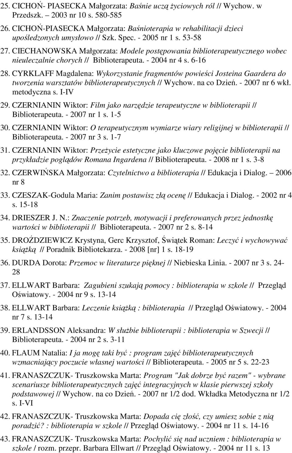 CIECHANOWSKA Małgorzata: Modele postępowania biblioterapeutycznego wobec nieuleczalnie chorych // Biblioterapeuta. - 2004 nr 4 s. 6-16 28.