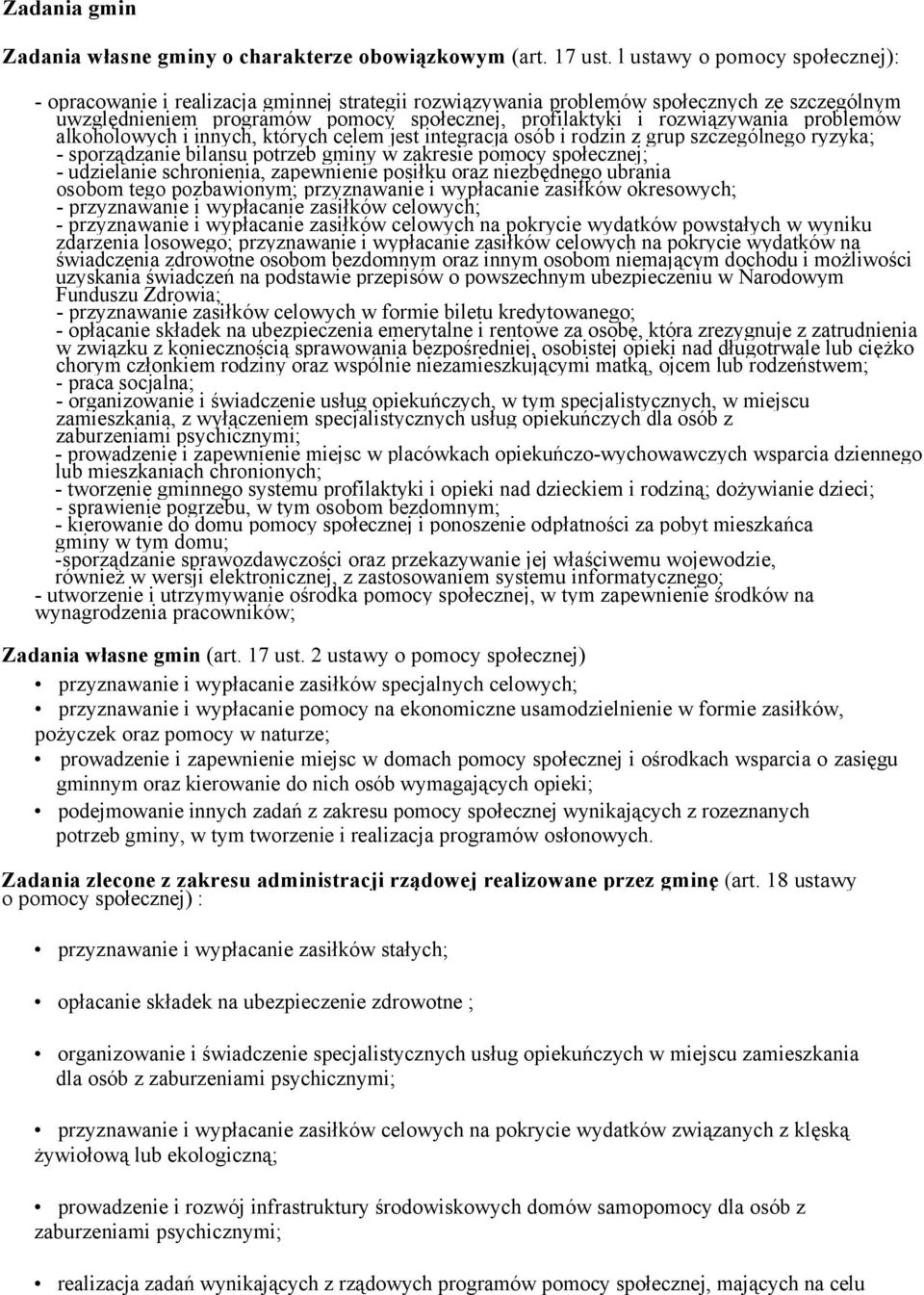 problemów alkoholowych i innych, których celem jest integracja osób i rodzin z grup szczególnego ryzyka; - sporządzanie bilansu potrzeb gminy w zakresie pomocy społecznej; - udzielanie schronienia,