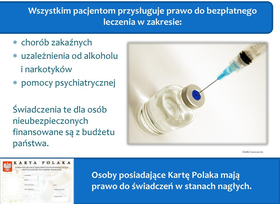 Świadczenia te dla osób nieubezpieczonych finansowane są z budżetu państwa.