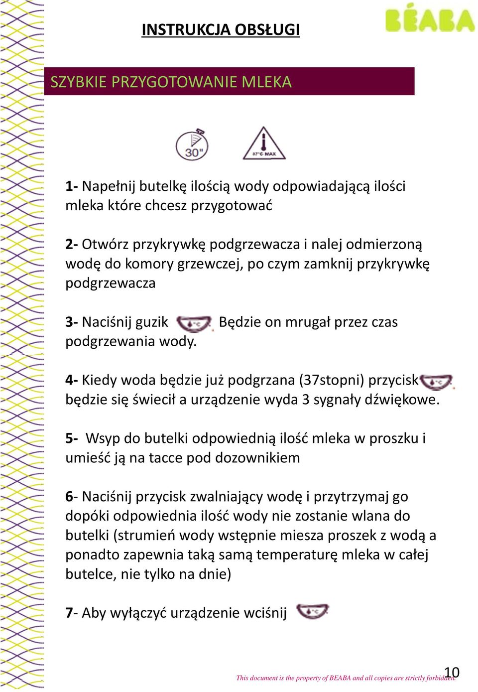 Będzie on mrugał przez czas 4-Kiedy woda będzie już podgrzana (37stopni) przycisk będzie się świecił a urządzenie wyda 3 sygnały dźwiękowe.