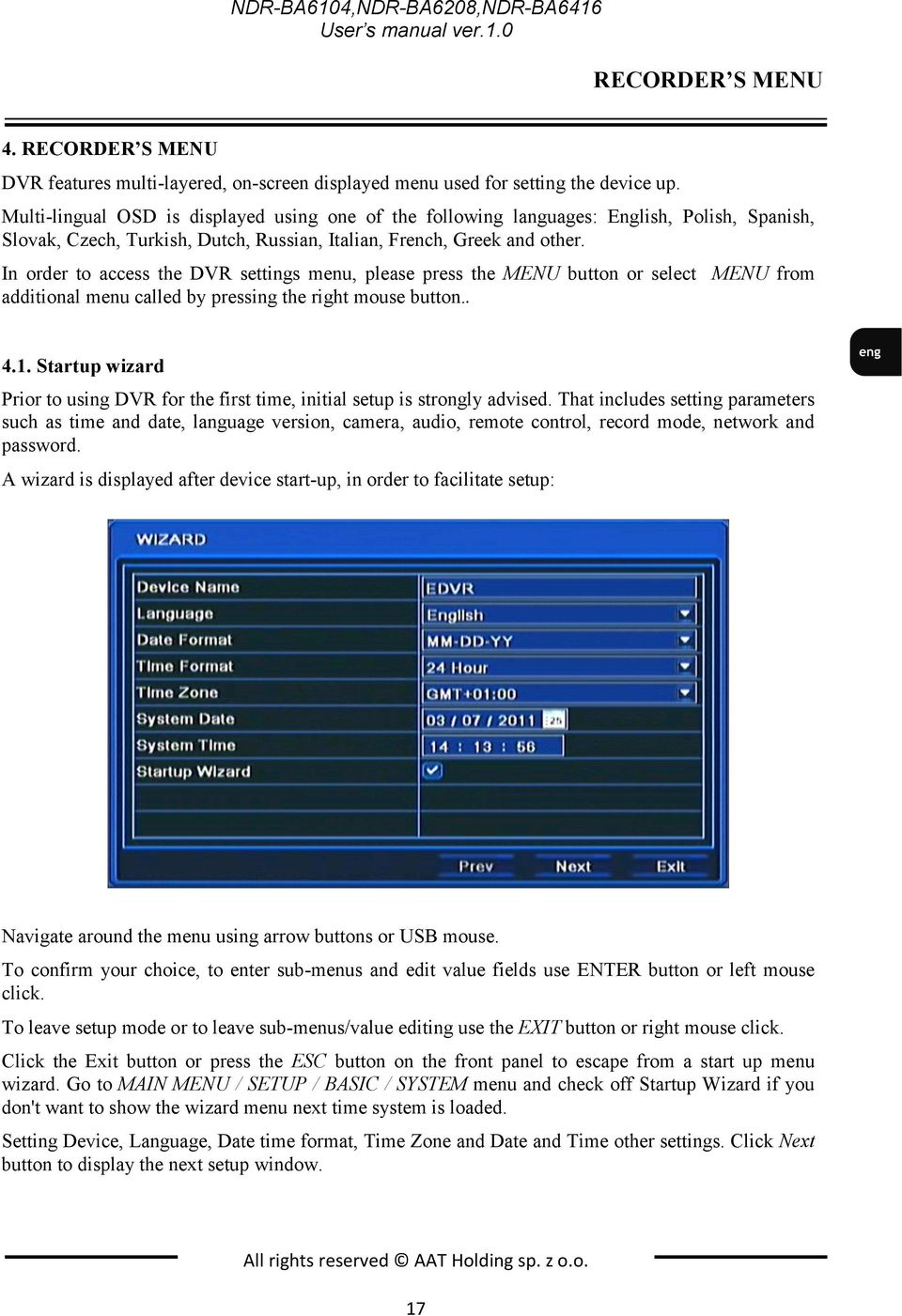 In order to access the DVR settings menu, please press the MENU button or select MENU from additional menu called by pressing the right mouse button.. 4.1.