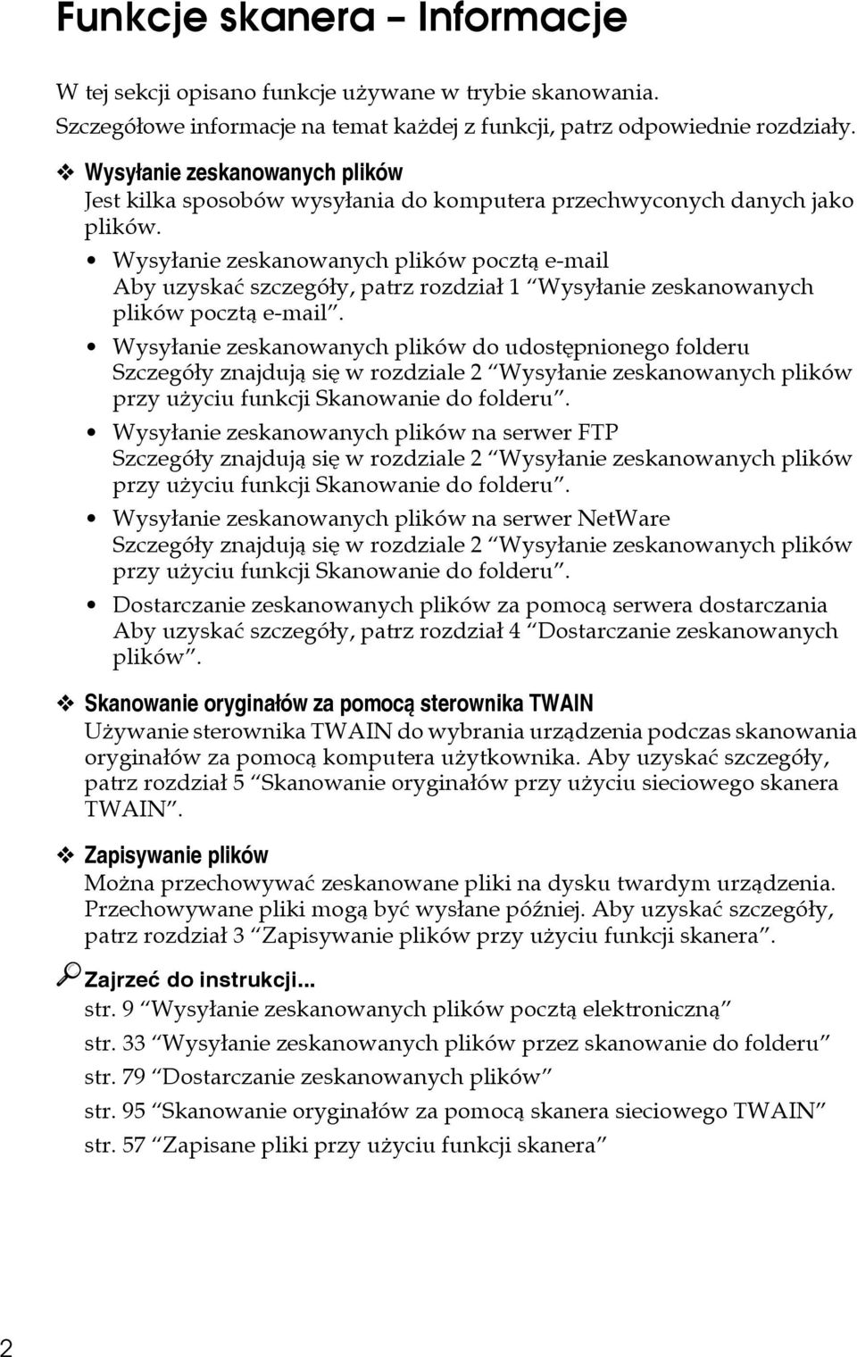 Wysyâanie zeskanowanych plików pocztà e-mail Aby uzyskaæ szczegóây, patrz rozdziaâ 1 Wysyâanie zeskanowanych plików pocztà e-mail.