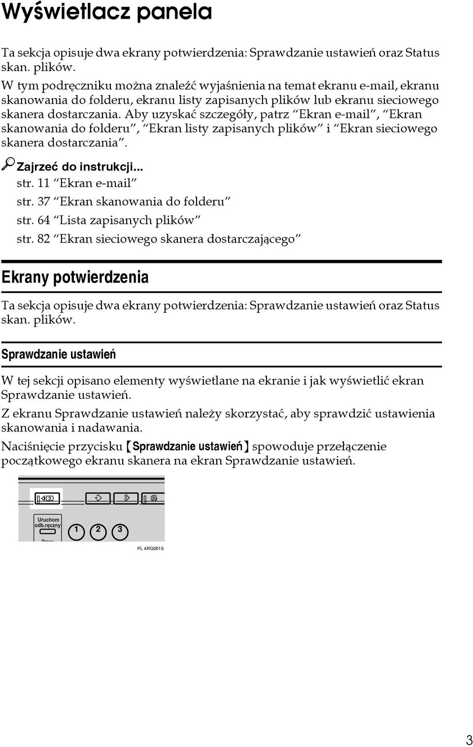 Aby uzyskaæ szczegóây, patrz Ekran e-mail, Ekran skanowania do folderu, Ekran listy zapisanych plików i Ekran sieciowego skanera dostarczania. Zajrzeæ do instrukcji... str. 11 Ekran e-mail str.