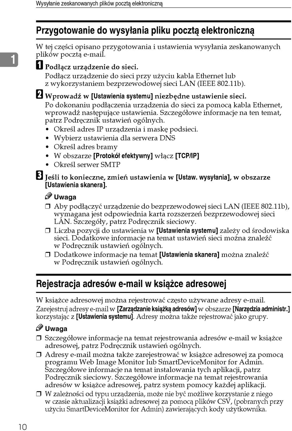 B Wprowadä w [Ustawienia systemu] niezbêdne ustawienie sieci. Po dokonaniu podâàczenia urzàdzenia do sieci za pomocà kabla Ethernet, wprowadä nastêpujàce ustawienia.