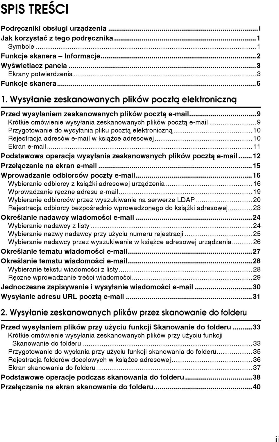 ..9 Przygotowanie do wysyâania pliku pocztà elektronicznà...10 Rejestracja adresów e-mail w ksiàåce adresowej...10 Ekran e-mail...11 Podstawowa operacja wysyâania zeskanowanych plików pocztà e-mail.