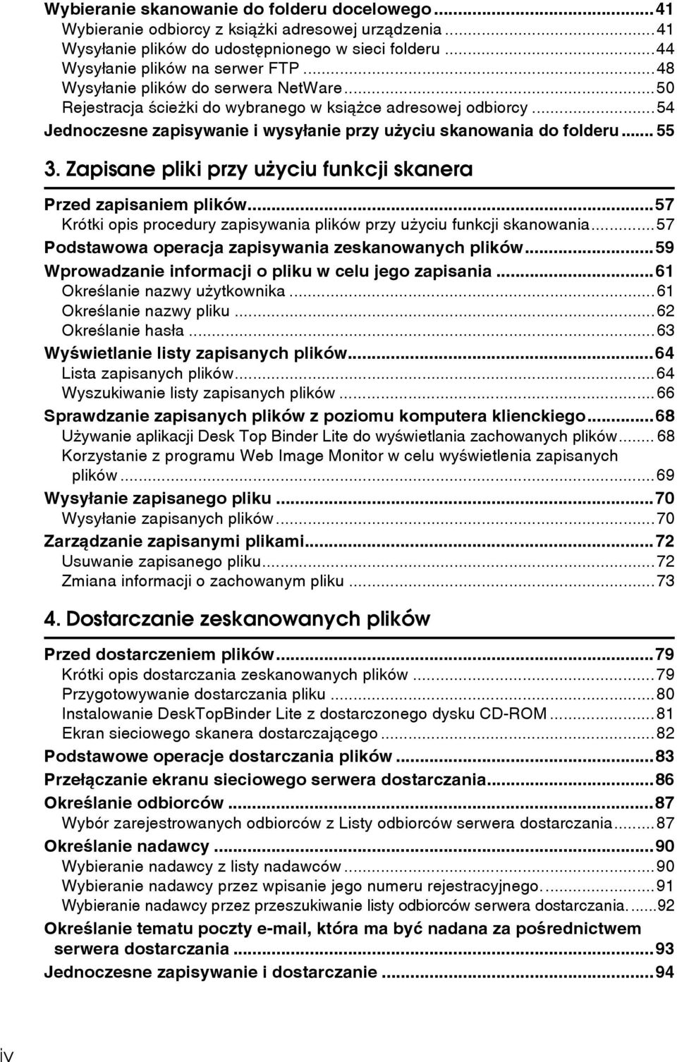 Zapisane pliki przy uåyciu funkcji skanera Przed zapisaniem plików...57 Krótki opis procedury zapisywania plików przy uåyciu funkcji skanowania...57 Podstawowa operacja zapisywania zeskanowanych plików.