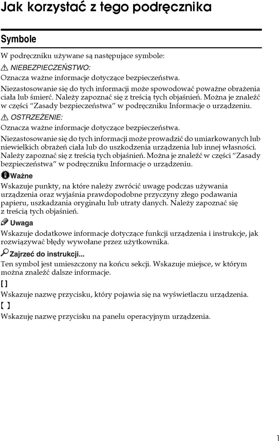 Moåna je znaleäæ w czêãci Zasady bezpieczeñstwa w podrêczniku Informacje o urzàdzeniu. Oznacza waåne informacje dotyczàce bezpieczeñstwa.