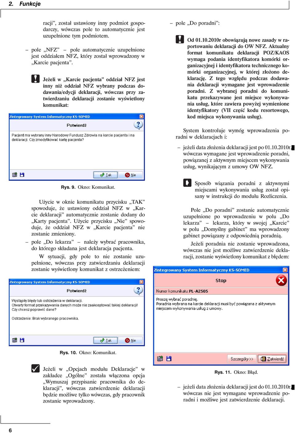 Jeżeli w Karcie pacjenta oddział NFZ jest inny niż oddział NFZ wybrany podczas dodawania/edycji deklaracji, wówczas przy zatwierdzaniu deklaracji zostanie wyświetlony komunikat: pole Do poradni : Od